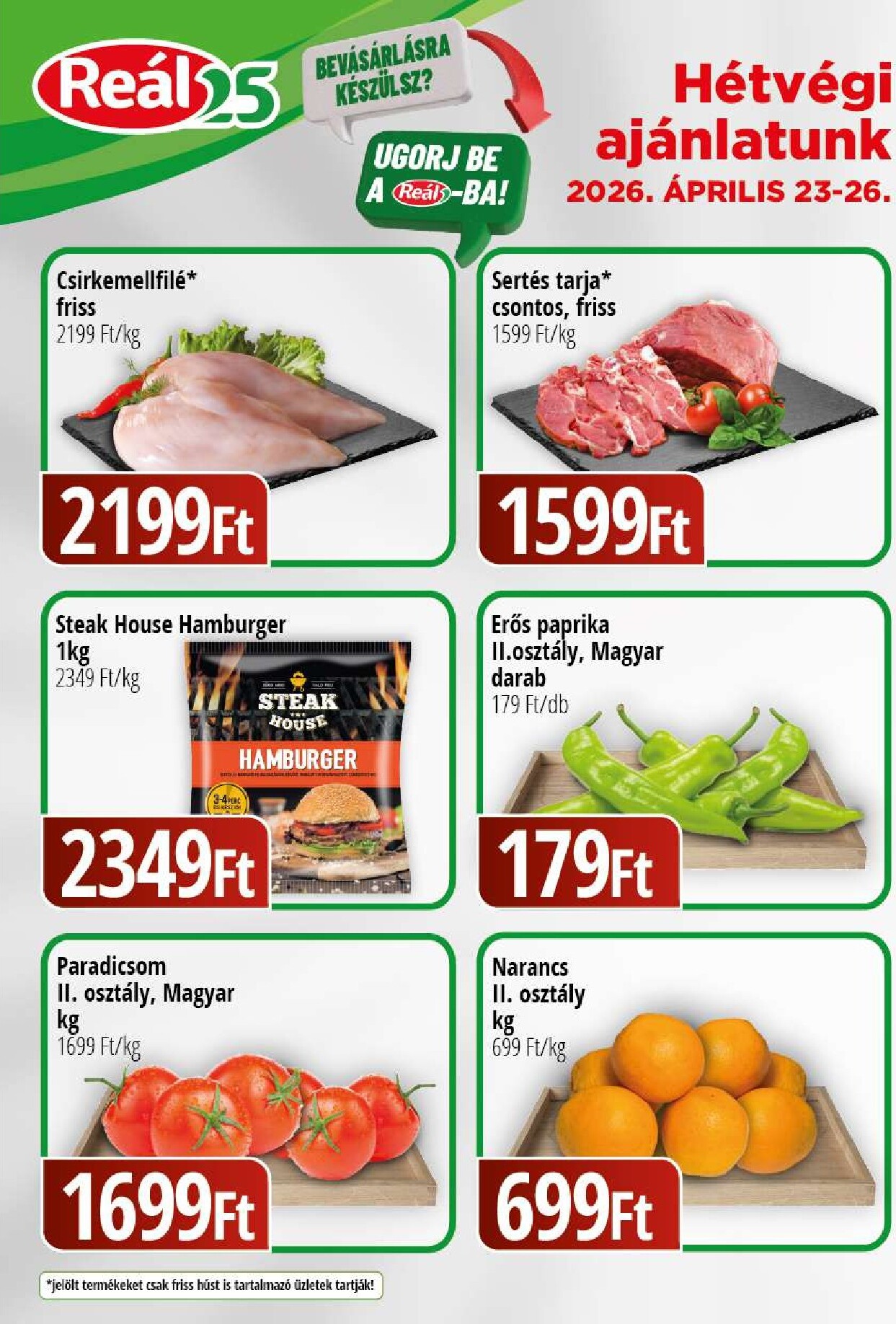 A jövőbeli Reál - Kisalföld akciós újság csütörtöktől 2026.04.23.-tól vasárnaptól 2026.04.26.-ig érvényes.